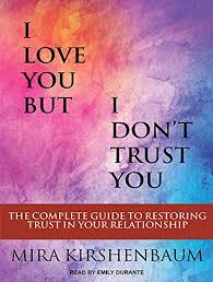 We don't like trust and what it means in our relationships because we know what it may mean on the other side. I Love You But I Don T Trust You The Complete Guide To Restoring Trust In Your Relationship Kirshenbaum Mira Durante Emily Amazon De Bucher