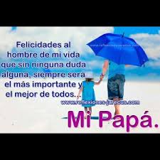 Papá, hoy es día de fiesta para ti y para mí. Frases Para El Dia Del Padre Cortas Y Bonitas De Felicitacion
