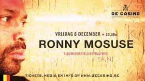 Ronny mosuse is a musical sponge. Ronny Mosuse Speelt Op 8 December In De Casino Frontview Magazine