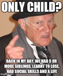 It's national sibling day you are so lucky to have me as your brother. Back In My Day Meme Imgflip