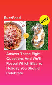 Answer These Eight Questions And We Ll Reveal Which Bizarre Holiday You Should Celebrate This Or That Questions Dog Food Recipes Food Animals