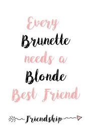 Happy friendship wallpapers hd for national friendship day. Digital Download Every Brunette Needs A Blonde Best Friend Printable Wall Art Friendship Friends Quotes Quotations Best Friend Quotes