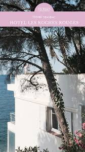 Style Inspiration From Coastal Escape Hotel Les Roches Rouges In 2020 Hotel Coastal Hotels Design