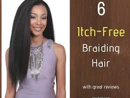 A wide variety of types of braiding hair weave options are available to you, such as hair extension type, hair grade, and virgin hair. 6 Itch Free No Itch Braiding Hair With Great Reviews