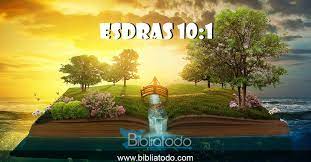 La visión está relacionada con la nación de israel en el futuro inmediato y también con los últimos días. Esdras 10 1 Ta Mientras Asi Oraba Esdras Pidiendo Misericordia Y Llorando Postrado Ante El Templo De Dios Se Reunio