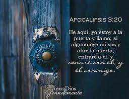 Apocalipsis 3 20 He Aqui Yo Estoy A La Puerta Y Llamo Si Alguno Oye Mi Voz Y Abre La Puerta Entrare A E Mensajes De Bendiciones Dios Te Ama Adoracion A Dios