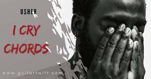 I Cry Chords By Usher For Guitar Piano Ukulele Guitartwitt Com