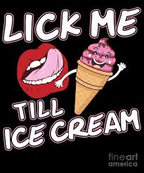 Tell me and i'll remove. Lick Me Till Ice Cream Digital Art By Andrea Robertson