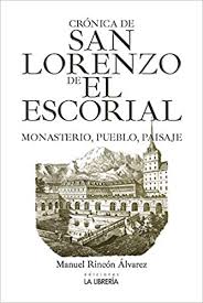 Do you live in san lorenzo de el escorial, spain? Cronica De San Lorenzo De El Escorial Monasterio Pueblo Y Paisaje Amazon De Rincon Alvarez Manuel Fremdsprachige Bucher