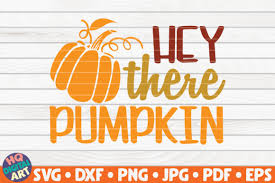 Download all these free pumpkin themed svgs, including this one that says pie love you. as the mornings start to get a little cooler, i know apples and pumpkins are right around the corner. Hey There Pumpkin Svg Fall Quote Graphic By Mihaibadea95 Creative Fabrica