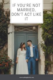 How long should courtship be before marriage? If You Re Not Married Don T Act Like It Ashleigh Rich Christian Couples Christian Dating Christian Relationships