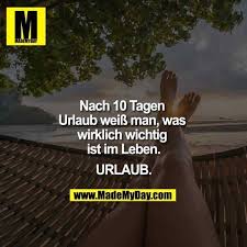 Nach 10 Tagen Urlaub Weiss Man Was Wirklich Wichtig Ist Im Leben Urlaub Mademyday Lustige Spruche Coole Spruche Spruche