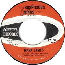 Don't be suspicious on the medias. Suspicious Minds Wikipedia