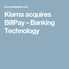 Klarna Acquires Billpay Paying Bills Fintech Banking