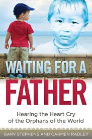 Waiting for a Father: Hearing the Heart-Cry of the Orphans of the World by Gary  Stephens, Carmen Radley, Paperback