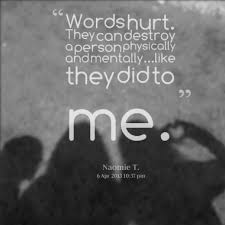 It comes with emotions like sadness, feelings of abandonment and betrayal, and heartbreak. Quotes About Words That Hurt Quotesgram