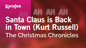 Weedspecialistno1 13.367 views1 year ago. Santa Claus Is Back In Town Kurt Russell The Christmas Chronicles Karaoke Version Karafun Youtube