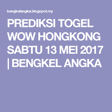 Prediksi Togel Wow Hongkong Sabtu 13 Mei 2017 Bengkel Angka Sydney