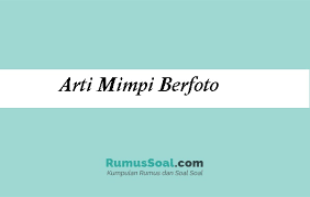 Maybe you would like to learn more about one of these? 20 Arti Dan Tafsirann Mimpi Berfoto Serta Pertandanya