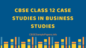 Business Studies Class 12 Case Studies With Solutions