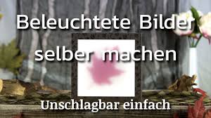 Schauen sie die ideen in diesem artikel an, um sich zu inspirieren. Beleuchtete Bilder Selber Machen Youtube