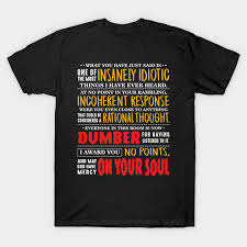 At no point in your rambling, incoherent response, were you. Insanely Idiotic Billy Madison T Shirt Teepublic