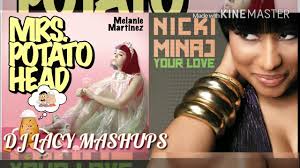 Melanie Martinez x Nicki Minaj ~ Mrs Potato Head x Your Love ~ Your Potato  Head Mashup