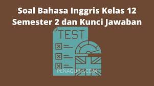 50 Soal Bahasa Inggris Kelas 12 Semester 2 Dan Kunci Jawaban