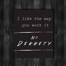 I Like The Way You Work It No Diggity Lyric By Wishfulprinting No Diggity Serious Quotes Inspirational Tshirts