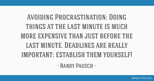 Last words are only words. Avoiding Procrastination Doing Things At The Last Minute Is Much More Expensive Than Just Before The