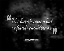 I love who i have become quotes. We Have Become Love Quotes