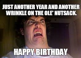 Birthday Quotes Happy Birthday Meme For Him Dirty 23 Happy Birthday Memes That Will Make You Die Inside A Little Funny Happy Birthday Meme Sarcastic Birthday Happy Birthday Meme