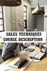 Sales Techniques Course Description In 2020 Sales Techniques Techniques Start A Business From Home