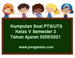 Contoh soal uts kelas 5 semester 2 ini merupakan soal kurikulum 2013 revisi. Download Soal Pts Uts Kelas 5 Semester 2 K13 Terbaru T A 2020 2021 Juragan Les