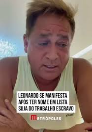 #Leonardo se pronunciou sobre a inclusão de seu nome em uma “lista suja” do  trabalho escravo. De acordo com o Ministério do Trabalho e Emprego (MTE),  foram encontrados 6 trabalhadores em condições ...