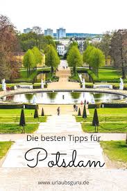 Potsdam Tipps Die Stadt Der Traumschlosser Und Filmstudios Potsdam Reisen Ausflug