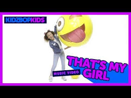 Kidz Bop Kids That S My Girl Official Music Video Kidz Bop 34 Youtube Kidz Bop Kids Bop Music Videos
