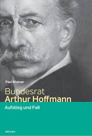 Paul Widmer: Bundesrat Arthur Hoffmann. Aufstieg und Fall. by NZZ Libro