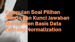 Maybe you would like to learn more about one of these? Kumpulan Soal Pilihan Ganda Dan Kunci Jawaban Manajemen Basis Data Tentang Normalization Berbagiruang Com