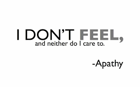 Apathetic synonyms, apathetic pronunciation, apathetic translation, english dictionary definition of apathetic. Apathy Which Is The Complete Absence Of Care For Anyone Or Anything That Happens Around You Your Only Concern Is Apathetic Quotes Psycho Quotes Apathy Quotes