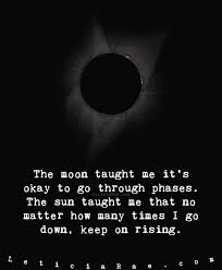 The Moon Taught Me It S Okay To Go Through Phases The Sun Taught Me That No Matter How Many Times I Go D Moon And Star Quotes Moon And Sun Quotes