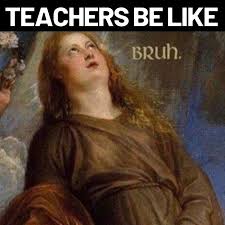 Funny Teachers Be Like Memes 9 Best Relatable Teaching Memes