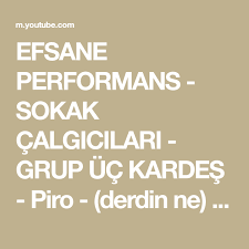 Efsane Performans Sokak Calgicilari Grup Uc Kardes Piro Derdin Ne Youtube Youtube Deri Kardes