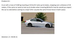 Specific brands and makes of brakes will reveal. A Car With A Mass Of 1100 Kg Traveling At 50 Km Hr Chegg Com