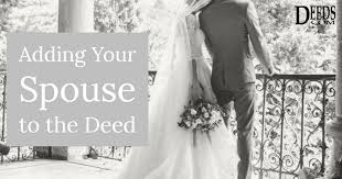 Plus, they'll manage the closing of your home. Adding Your Spouse To The Deed Deeds Com