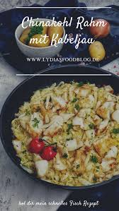 Chinakohl Rahm Mit Kabeljau Lydiasfoodblog Rezept Chinakohl Kabeljau Rezepte