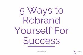 Maybe you would like to learn more about one of these? Is It Time To Rebrand Yourself 5 Ways To Rebrand Yourself For Success