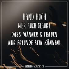 Hand Hoch Wer Auch Glaubt Dass Manner Frauen Nur Freunde Sein Konnen Visual Statements Freundschaft Zitate Gedanken Zitate Schone Zitate Freundschaft