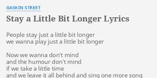 Most rows can play melodies or harmonies, but the bottom row is for drums. Stay A Little Bit Longer Lyrics By Gaskin Street People Stay Just A