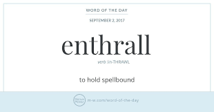 Word Of The Day Enthrall Merriam Webster Words Words In Other Languages Uncommon Words